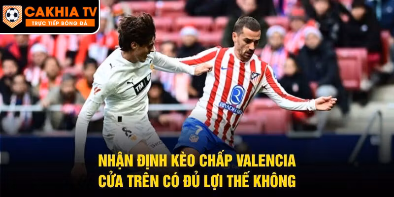 Nhận Định Kèo Chấp Valencia